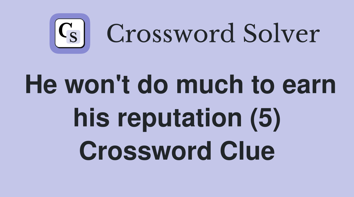 He won't do much to earn his reputation (5) Crossword Clue