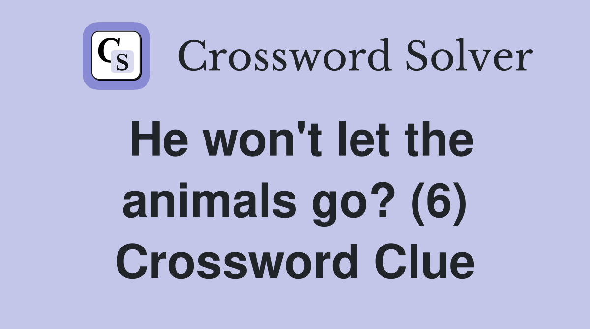 He won't let the animals go? (6) Crossword Clue