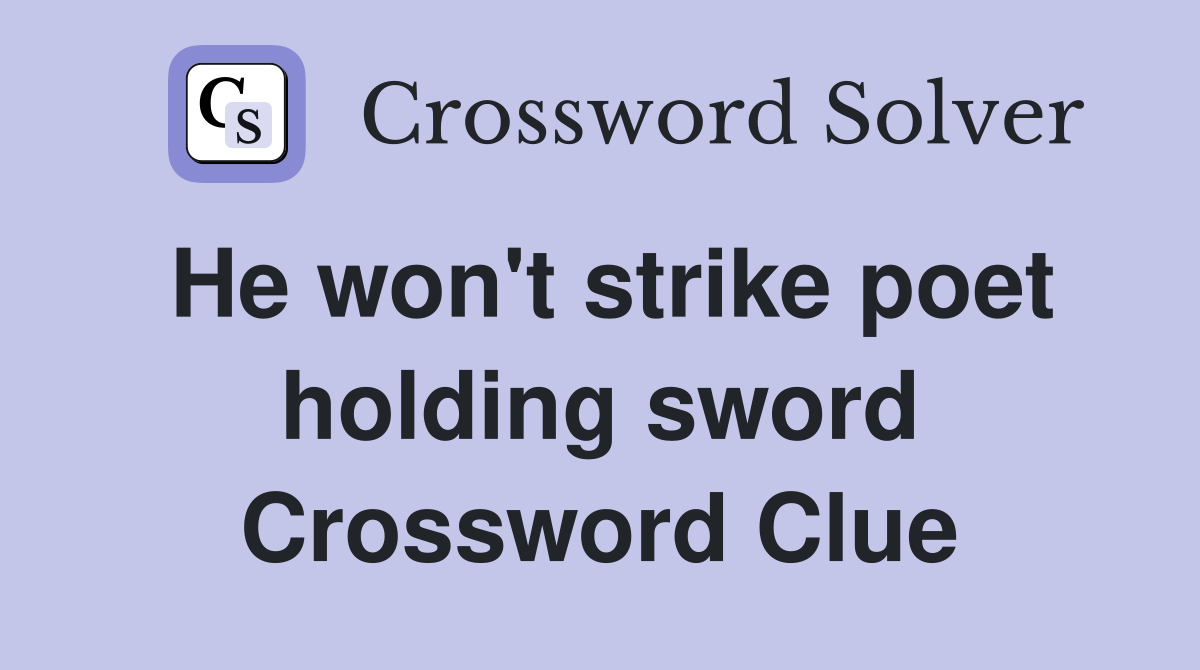 He won't strike poet holding sword Crossword Clue