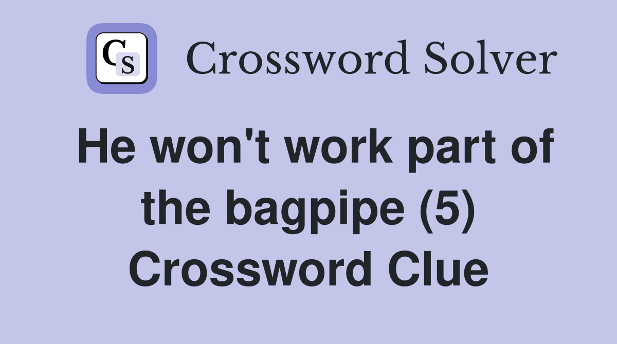 He won't work part of the bagpipe (5) Crossword Clue