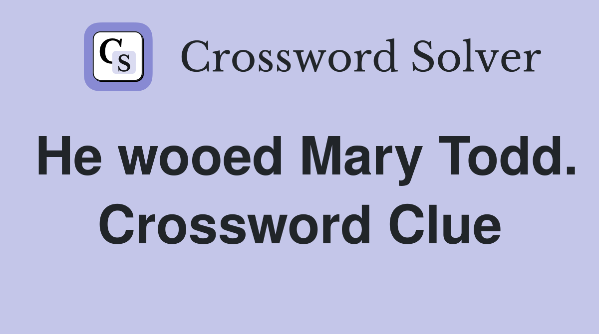 He wooed Mary Todd. Crossword Clue