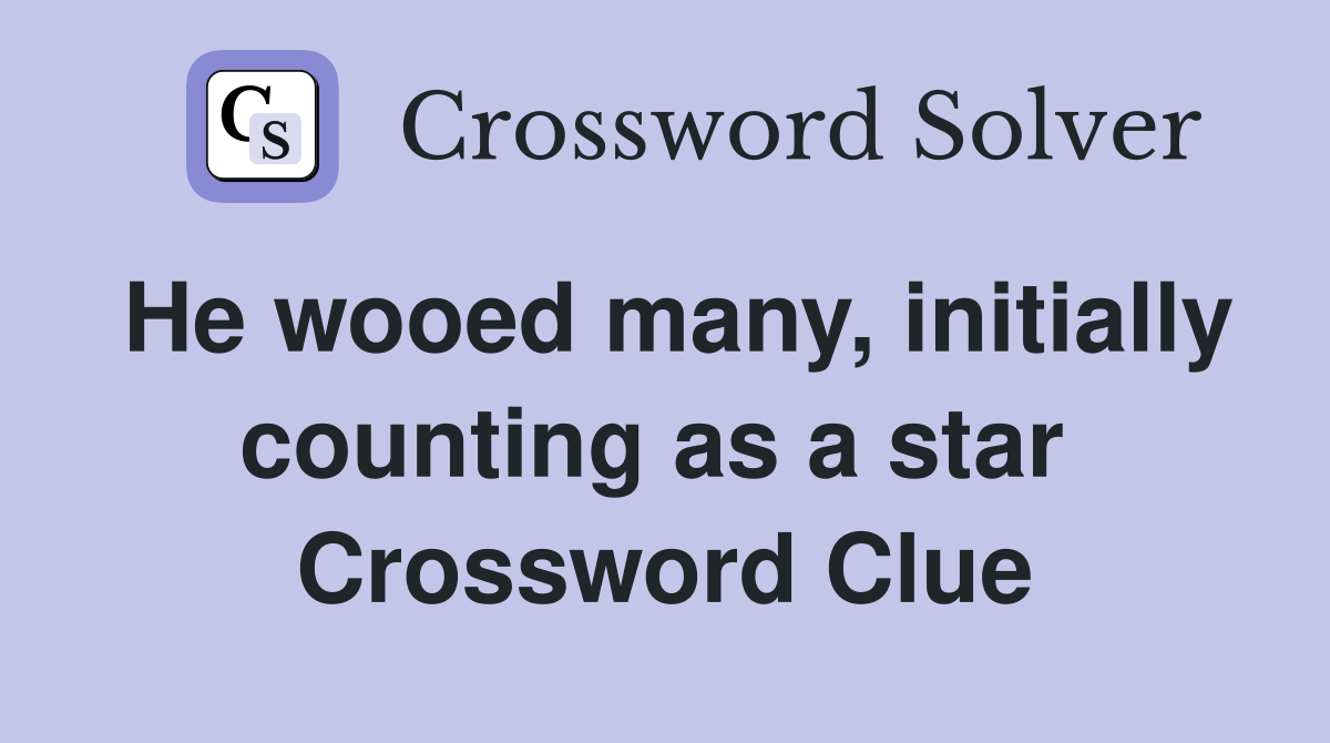 He wooed many, initially counting as a star  Crossword Clue