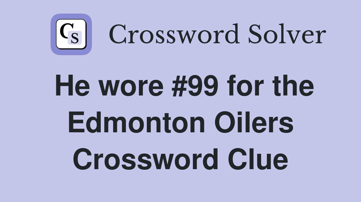 He wore #99 for the Edmonton Oilers Crossword Clue