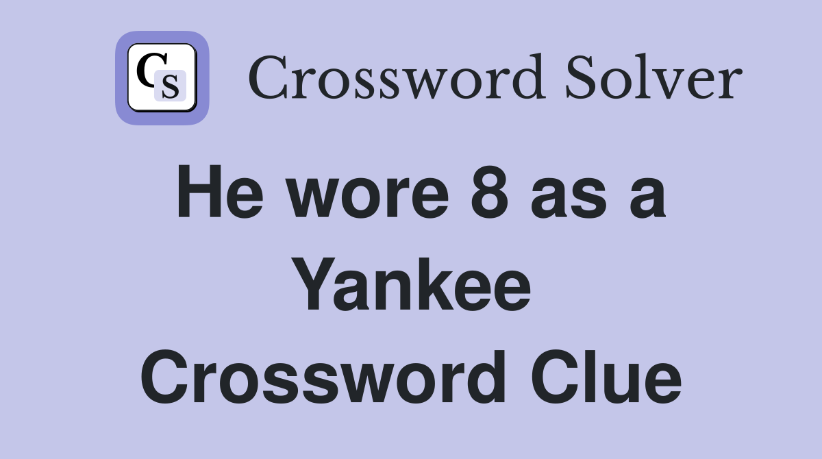 He wore 8 as a Yankee Crossword Clue