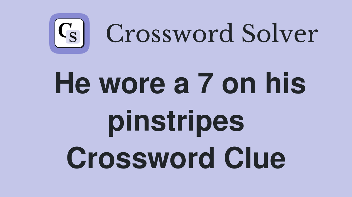 He wore a 7 on his pinstripes Crossword Clue