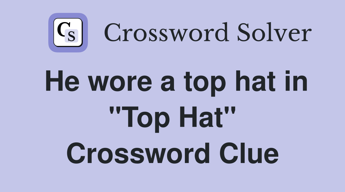 He wore a top hat in "Top Hat" Crossword Clue