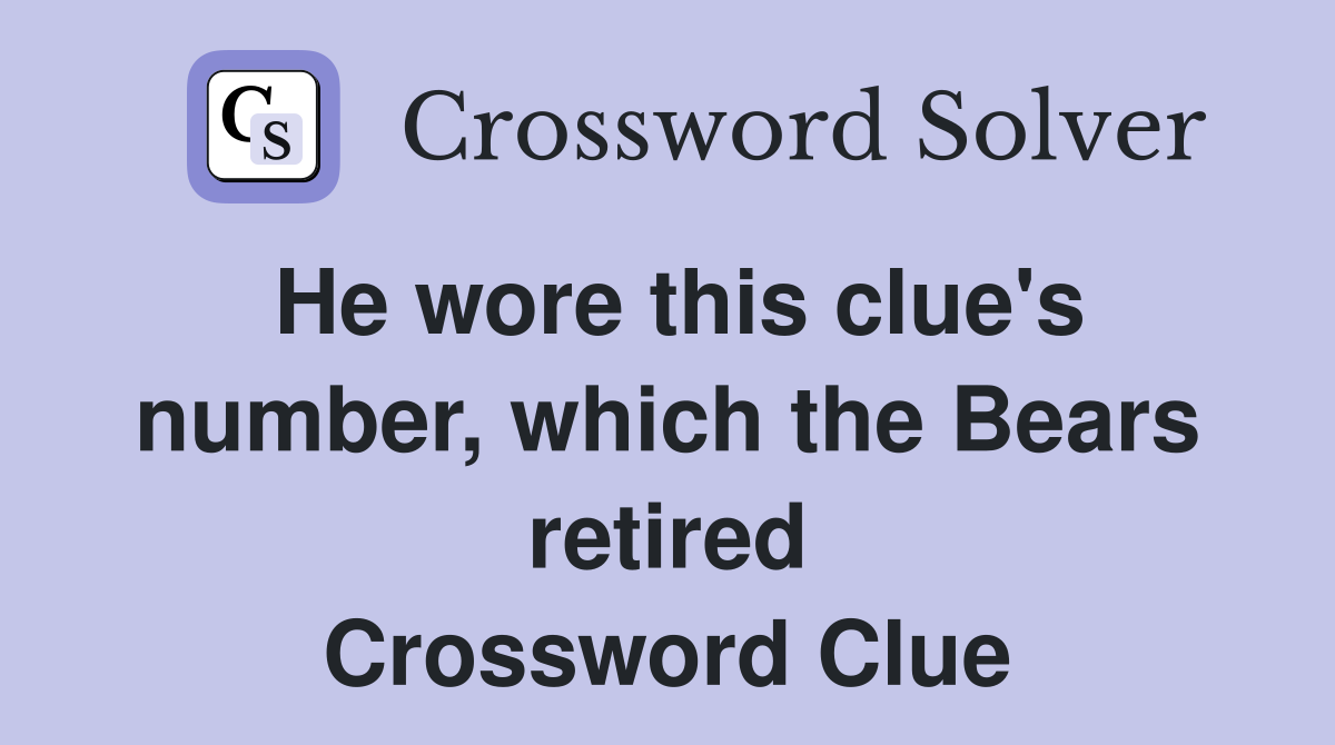 He wore this clue's number, which the Bears retired Crossword Clue