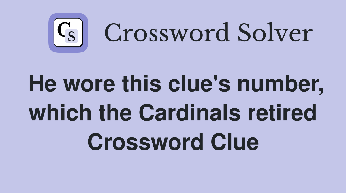 He wore this clue's number, which the Cardinals retired Crossword Clue