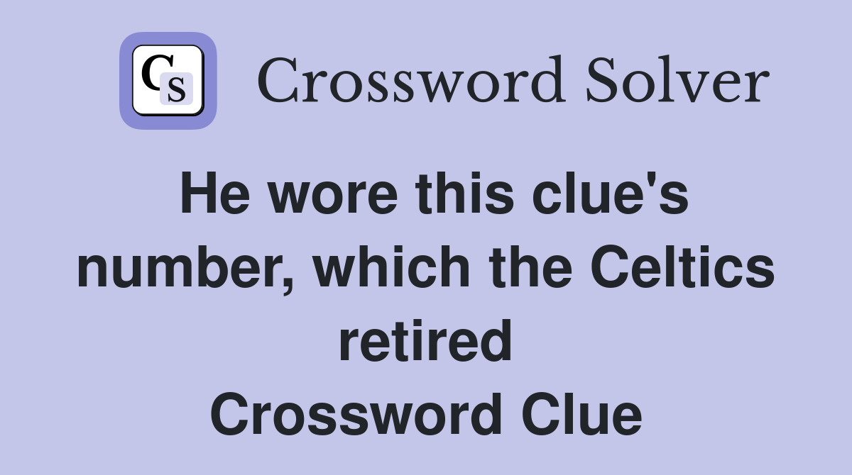 He wore this clue's number, which the Celtics retired Crossword Clue