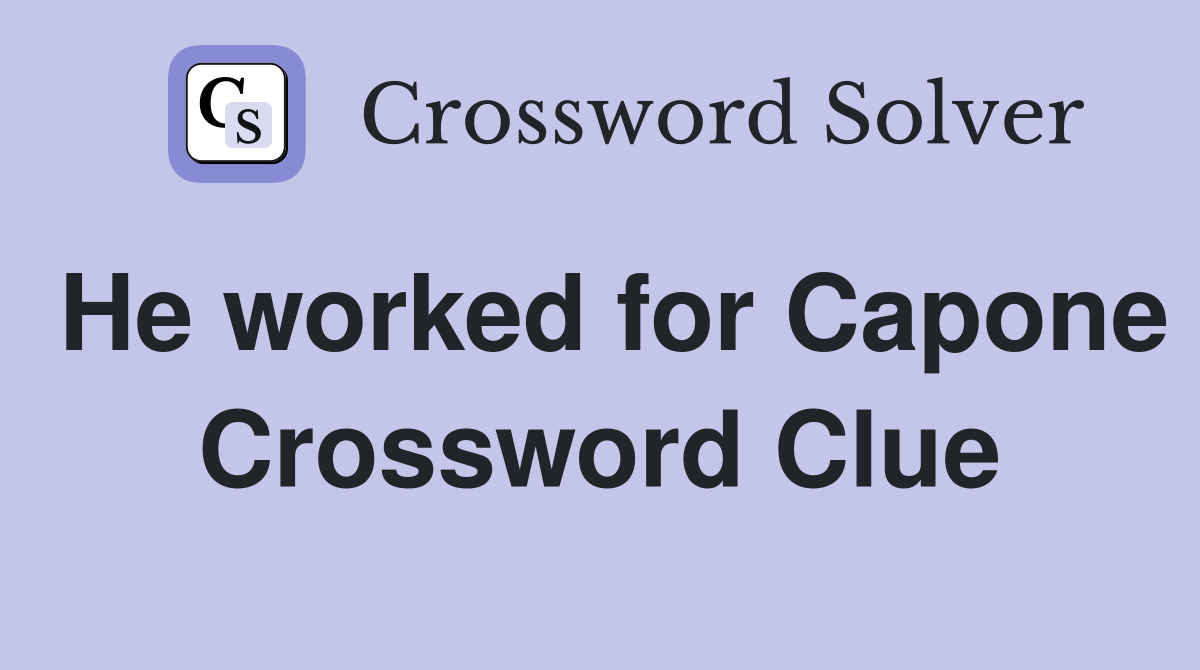He worked for Capone Crossword Clue