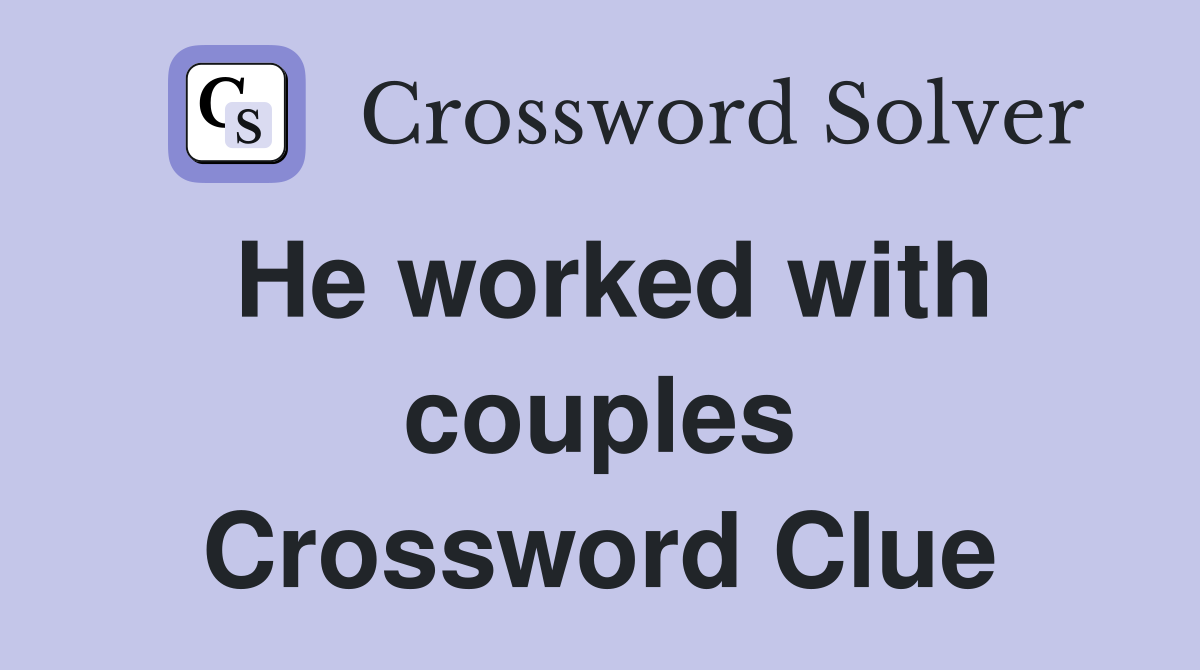He worked with couples Crossword Clue