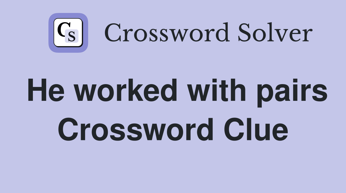He worked with pairs Crossword Clue