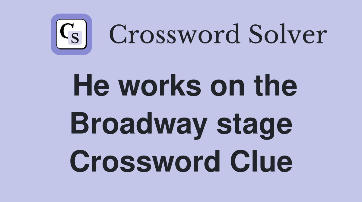 He works on the Broadway stage Crossword Clue