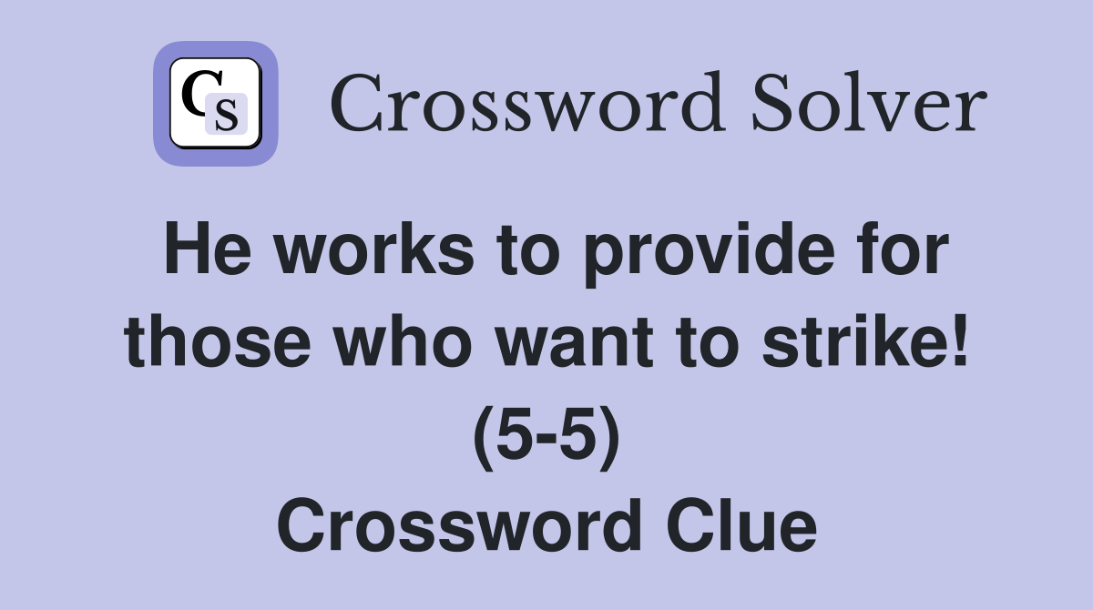 He works to provide for those who want to strike! (5-5) Crossword Clue
