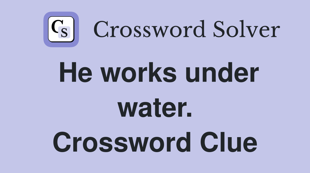 He works under water. Crossword Clue