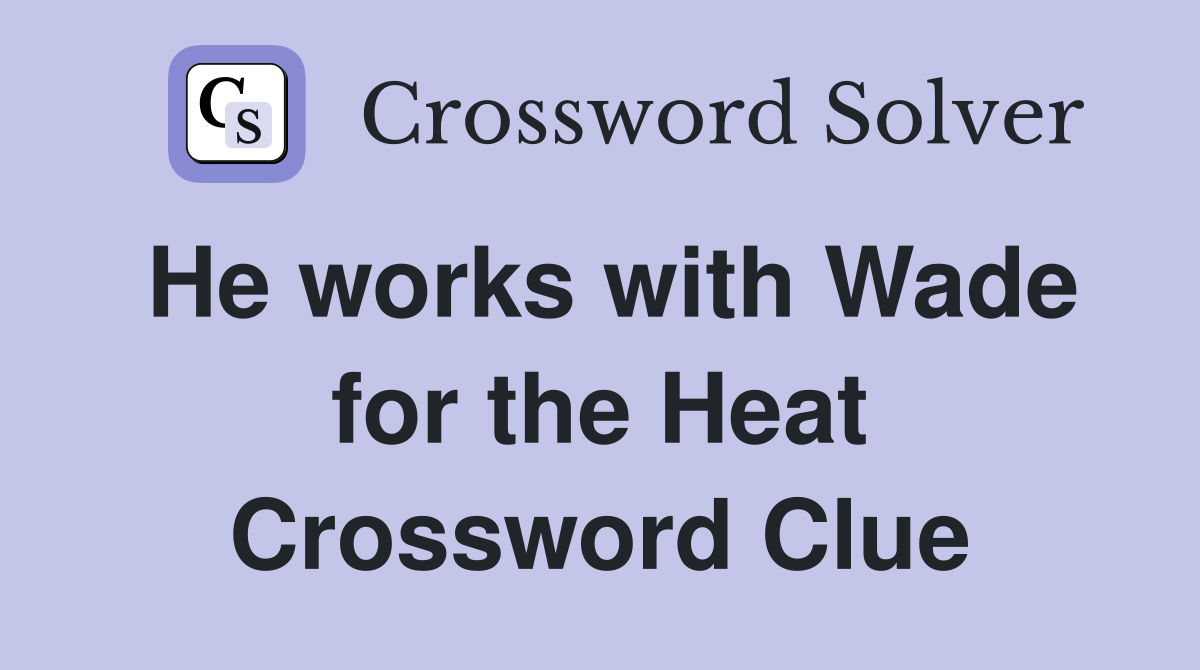 He works with Wade for the Heat Crossword Clue