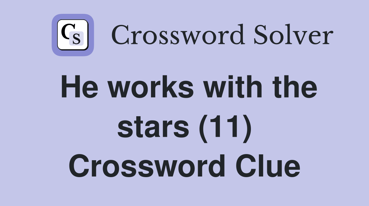 He works with the stars (11) Crossword Clue