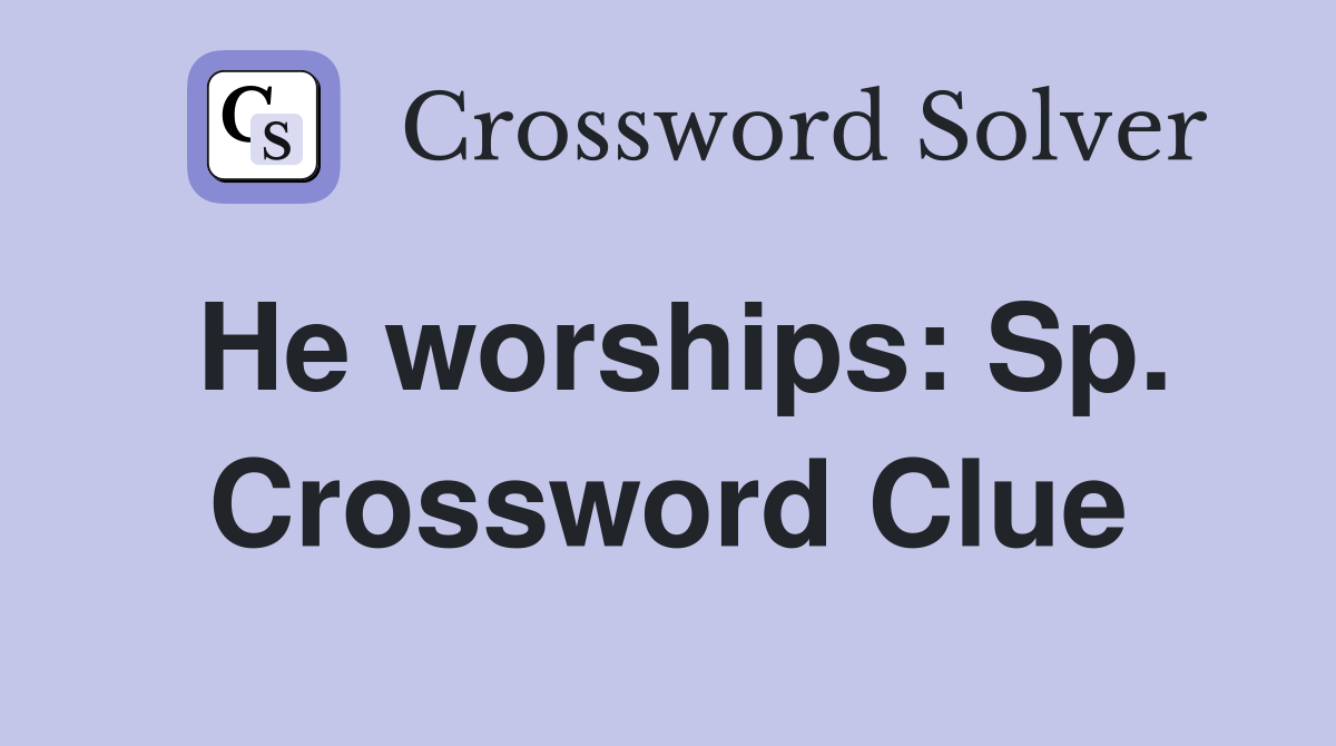 He worships: Sp. Crossword Clue