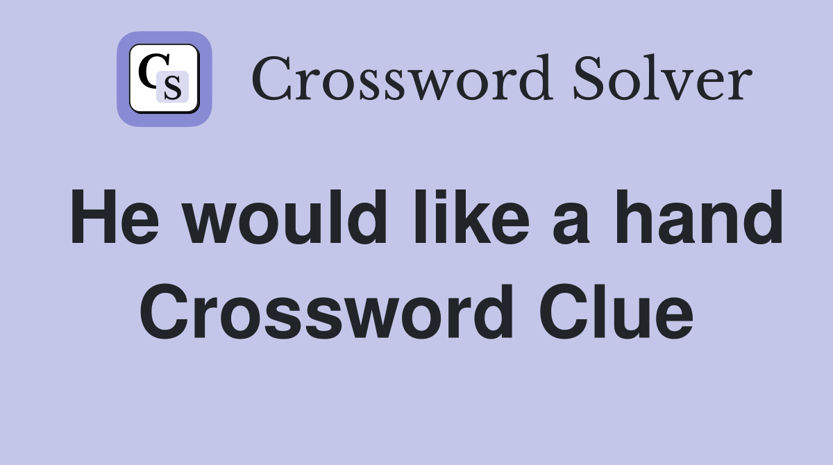He would like a hand Crossword Clue