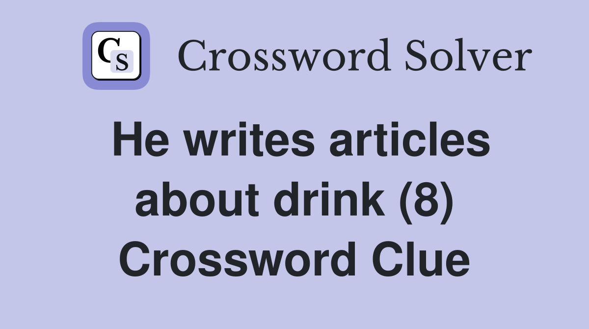 He writes articles about drink (8) Crossword Clue