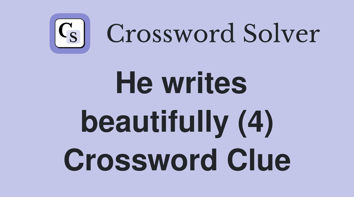 He writes beautifully (4) Crossword Clue