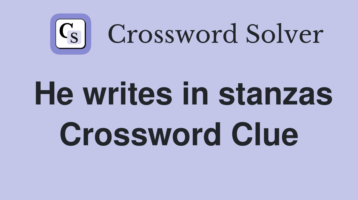 He writes in stanzas Crossword Clue