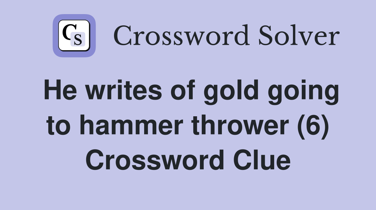 He writes of gold going to hammer thrower (6) Crossword Clue