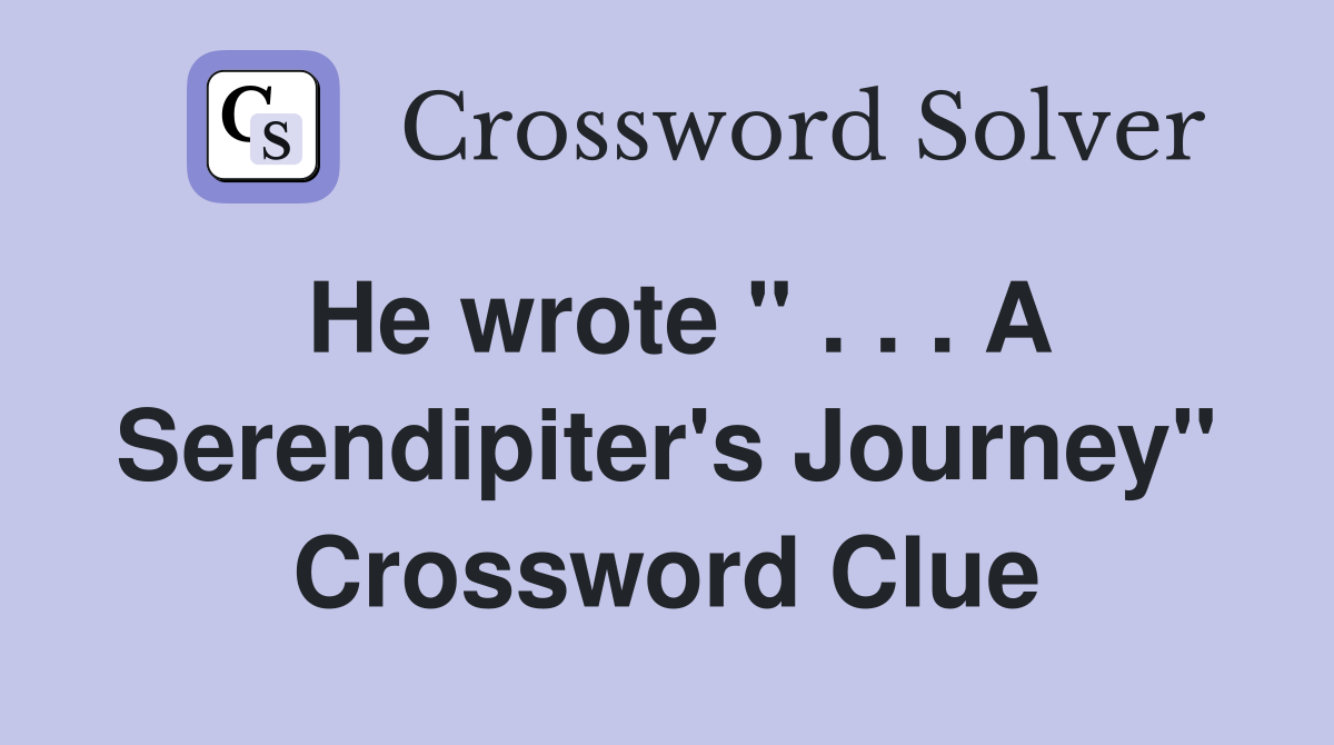 He wrote " . . . A Serendipiter's Journey" Crossword Clue