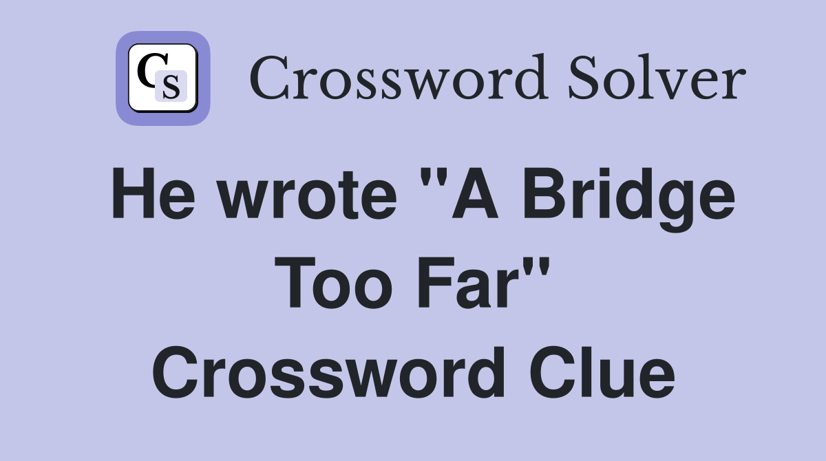 He wrote "A Bridge Too Far" Crossword Clue