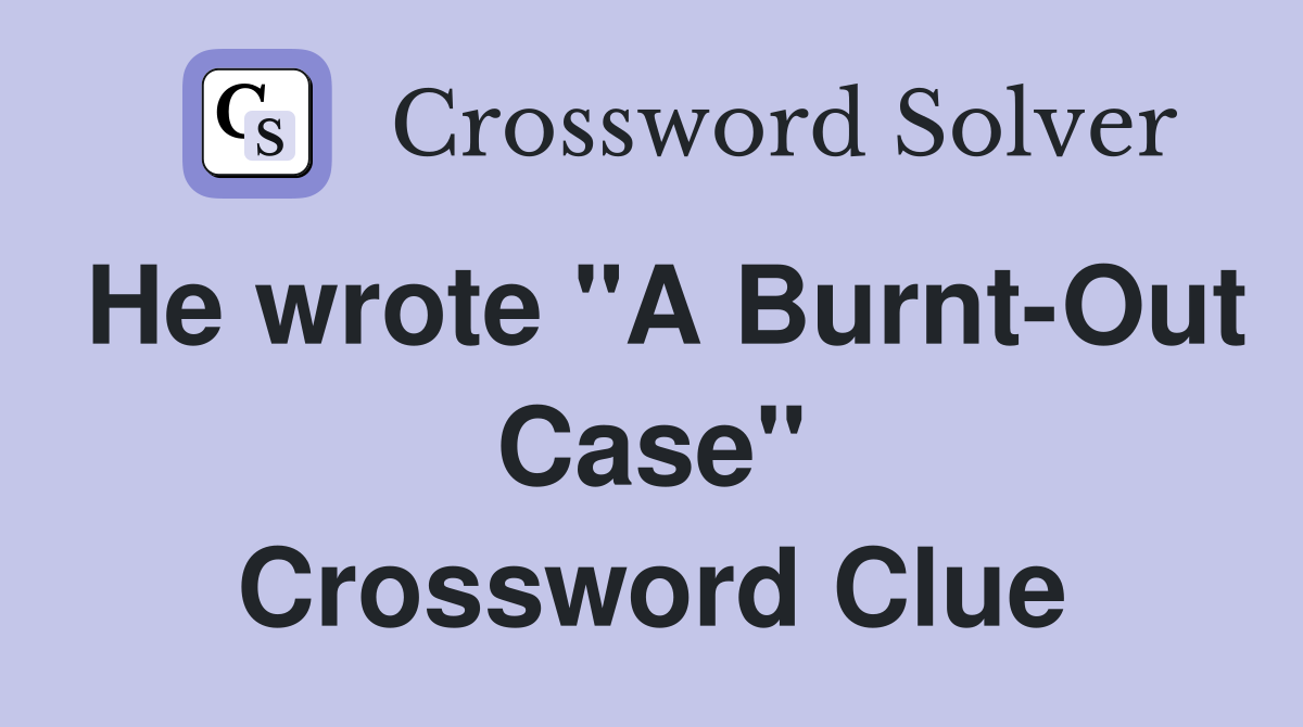 He wrote "A Burnt-Out Case" Crossword Clue