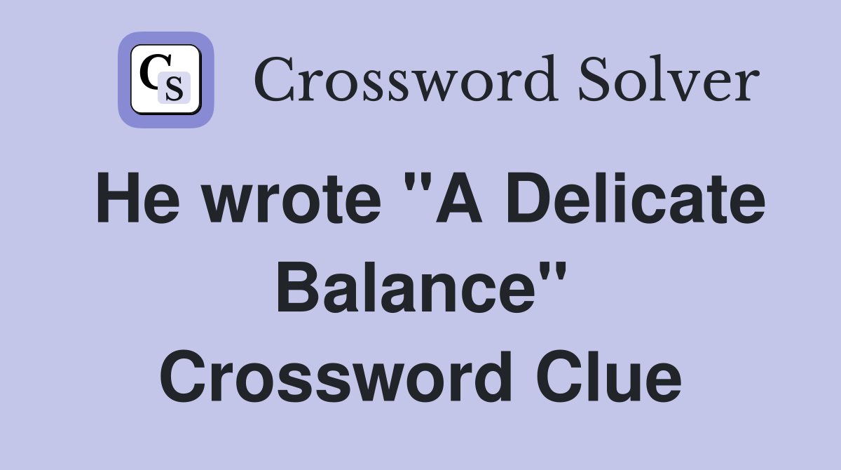 He wrote "A Delicate Balance" Crossword Clue