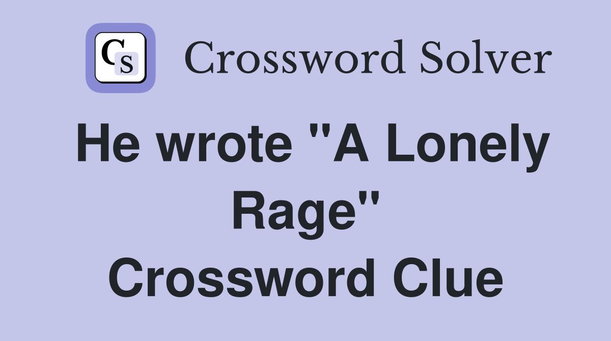 He wrote "A Lonely Rage" Crossword Clue