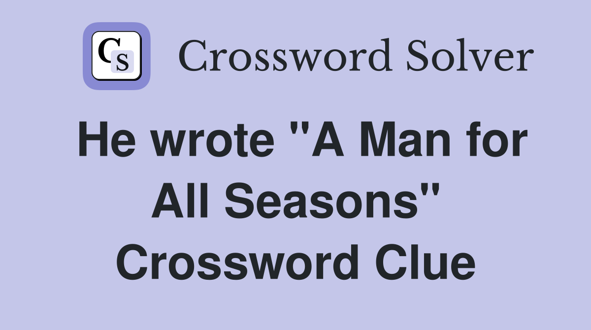 He wrote "A Man for All Seasons" Crossword Clue