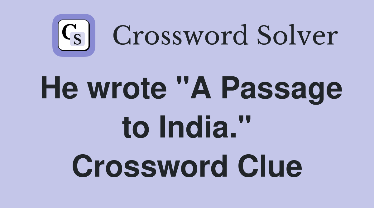 He wrote "A Passage to India." Crossword Clue
