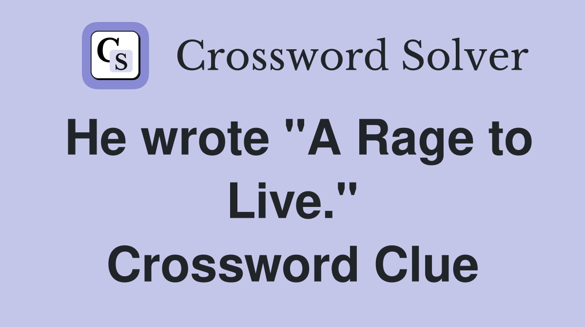 He wrote "A Rage to Live." Crossword Clue