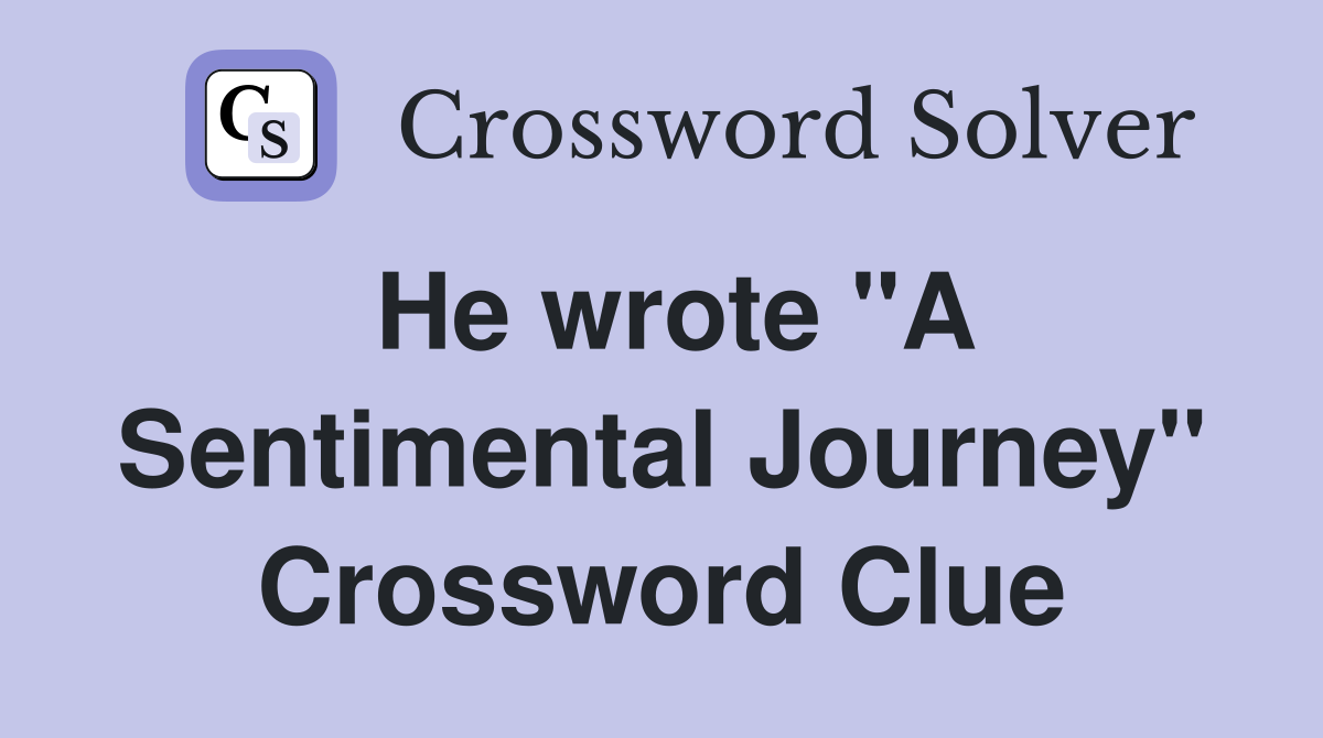 He wrote "A Sentimental Journey" Crossword Clue