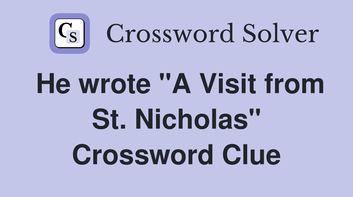 He wrote "A Visit from St. Nicholas" Crossword Clue