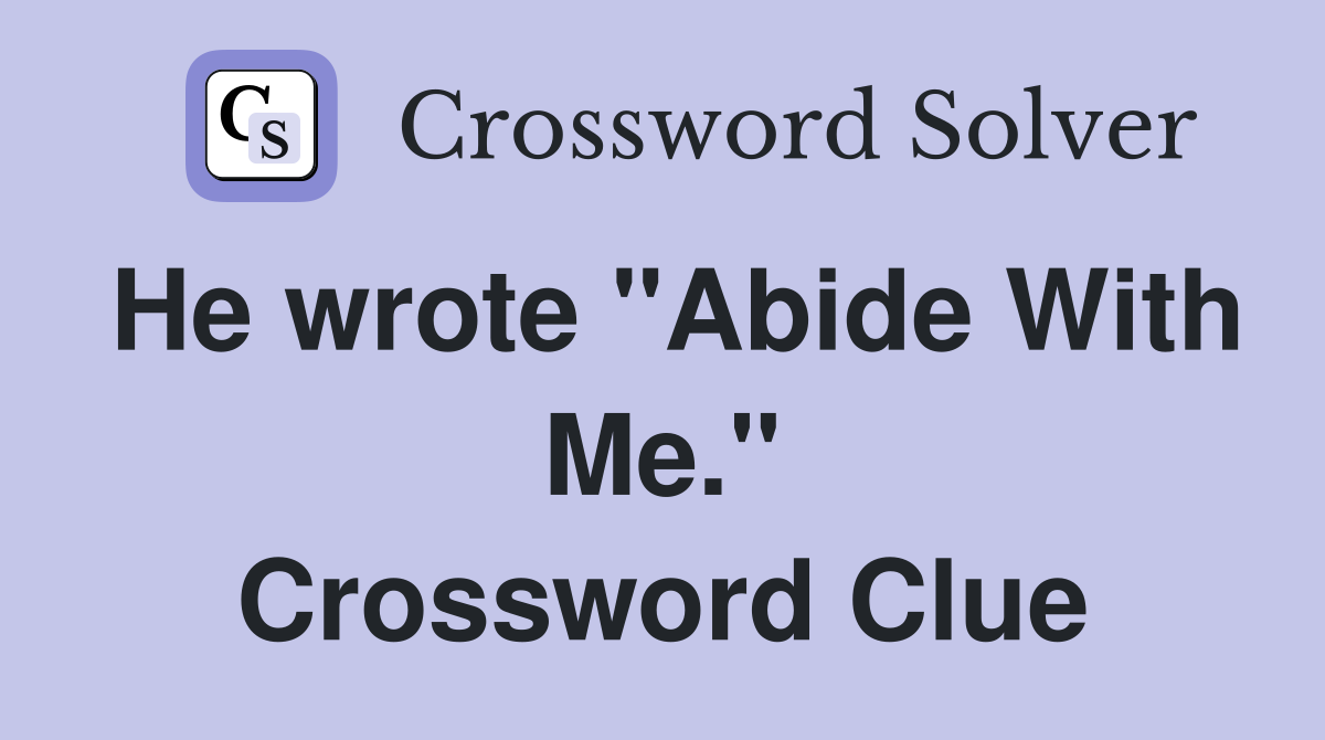 He wrote "Abide With Me." Crossword Clue