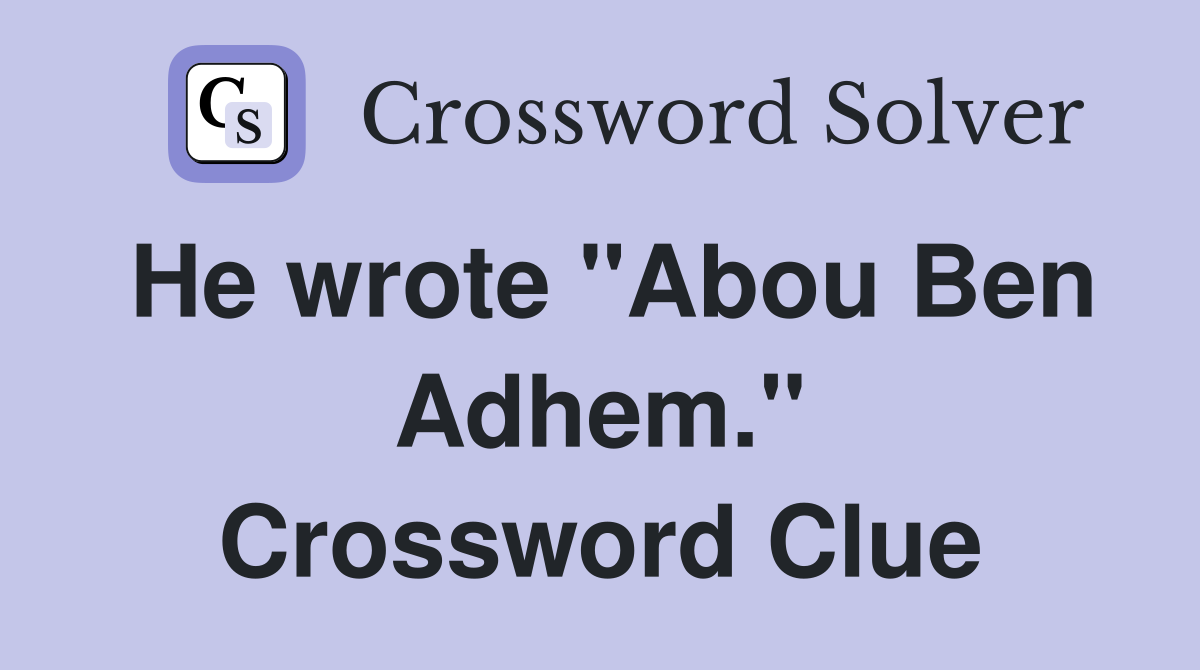 He wrote "Abou Ben Adhem." Crossword Clue