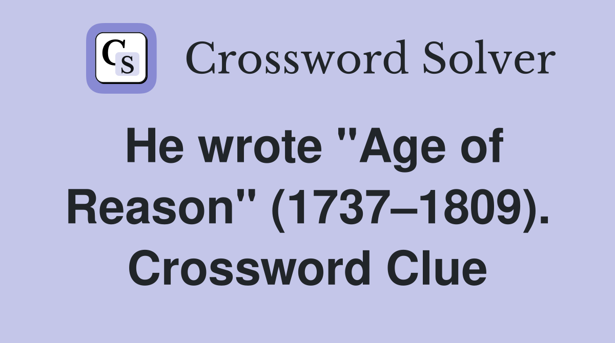 He wrote "Age of Reason" (1737–1809). Crossword Clue