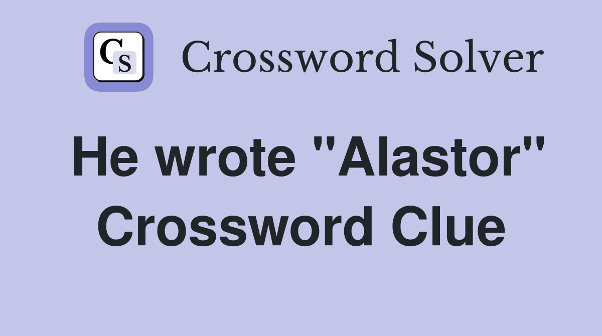 He wrote "Alastor" Crossword Clue