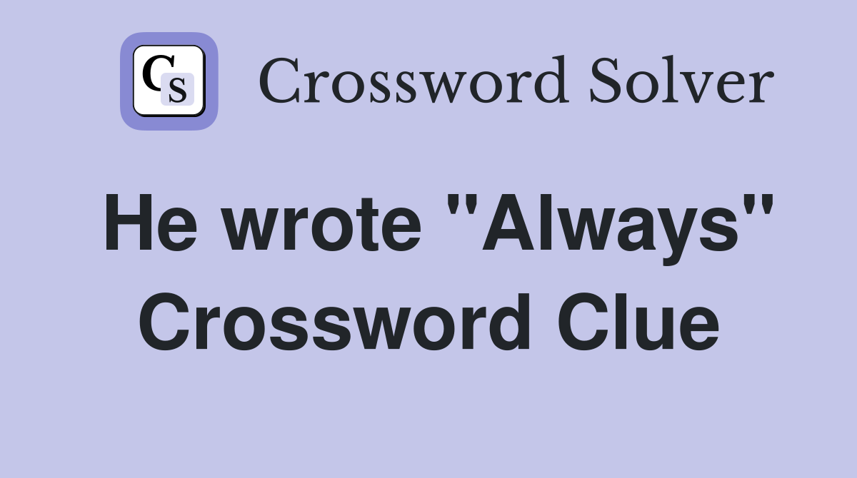 He wrote "Always" Crossword Clue