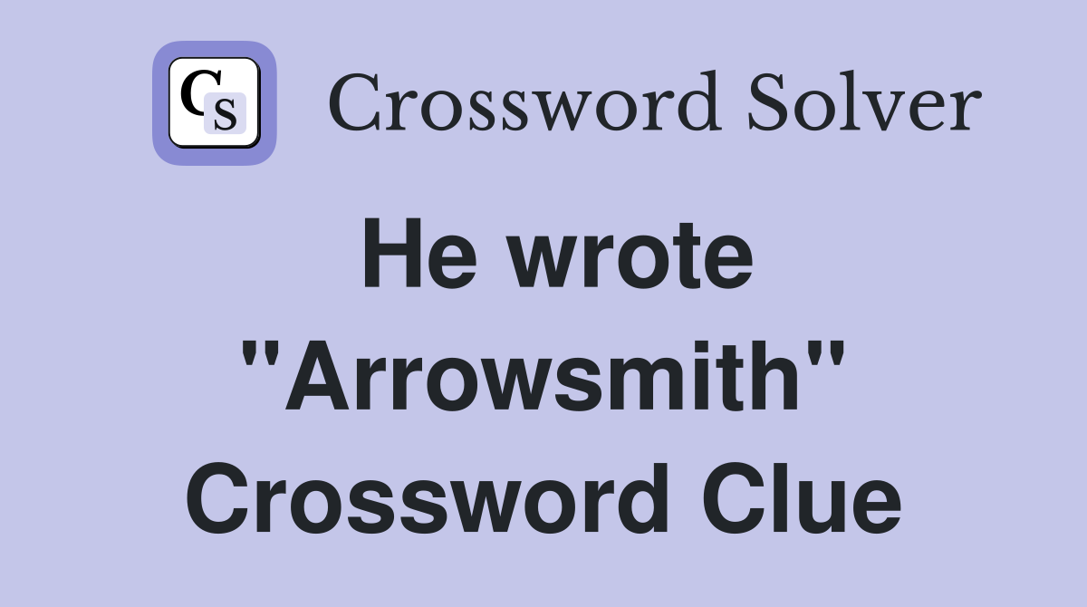 He wrote "Arrowsmith" Crossword Clue