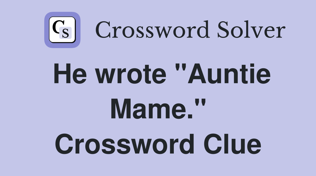 He wrote "Auntie Mame." Crossword Clue
