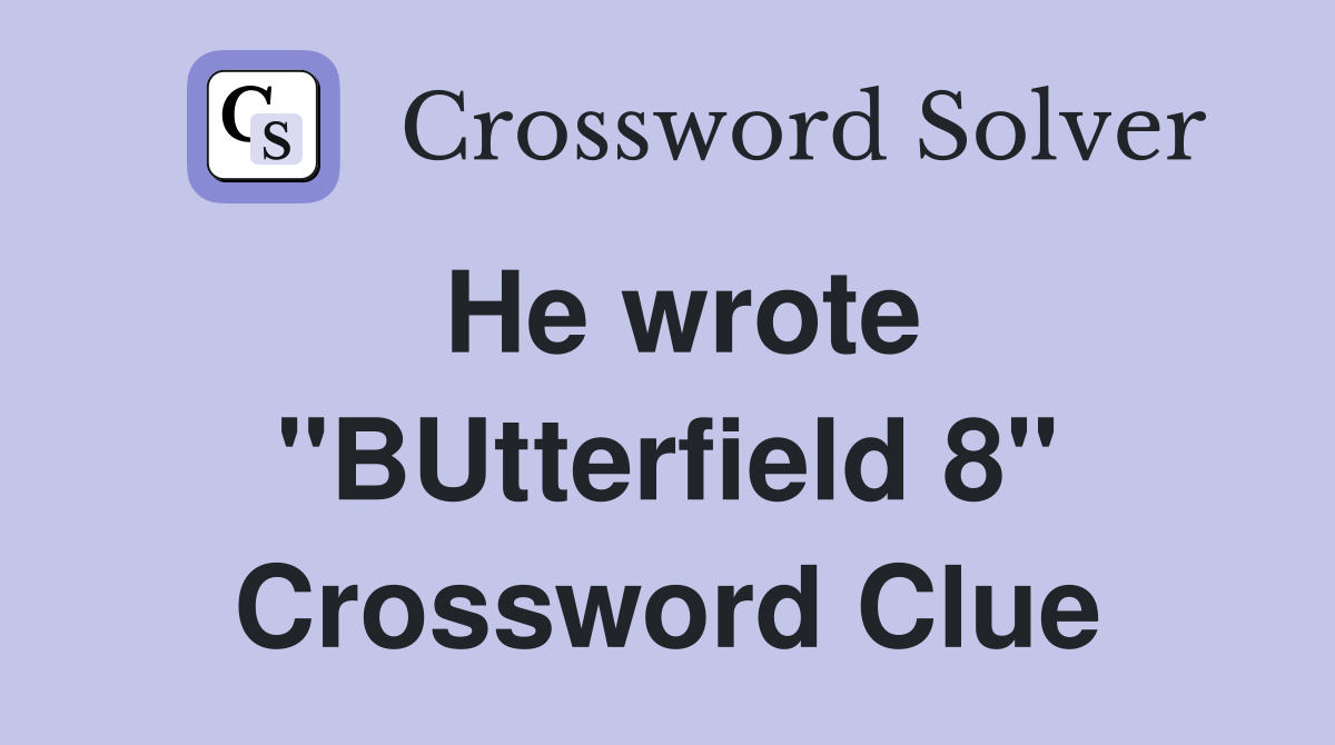He wrote "BUtterfield 8" Crossword Clue