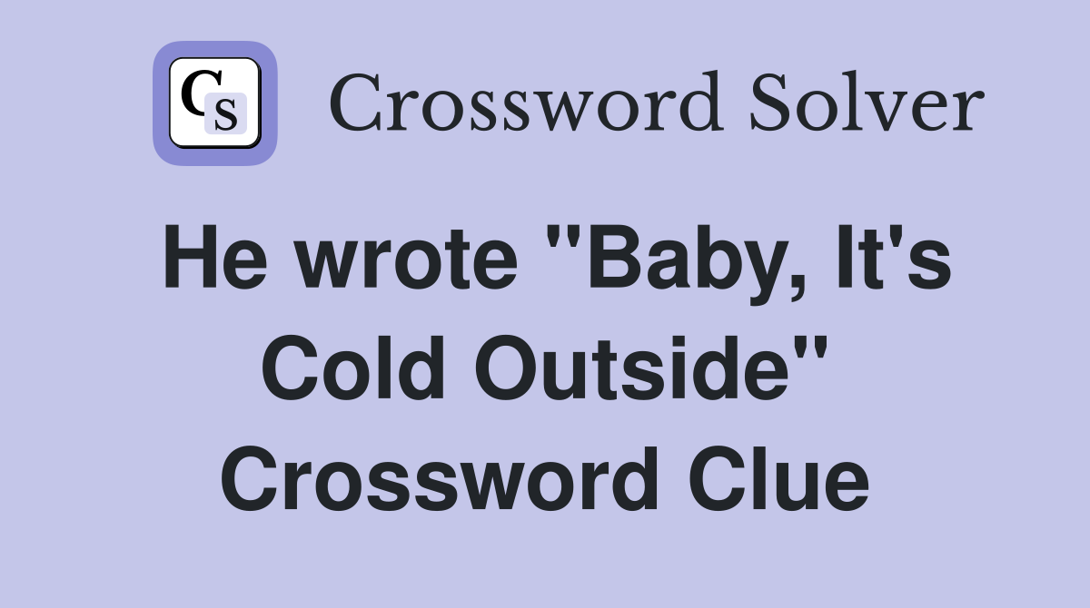 He wrote "Baby, It's Cold Outside" Crossword Clue