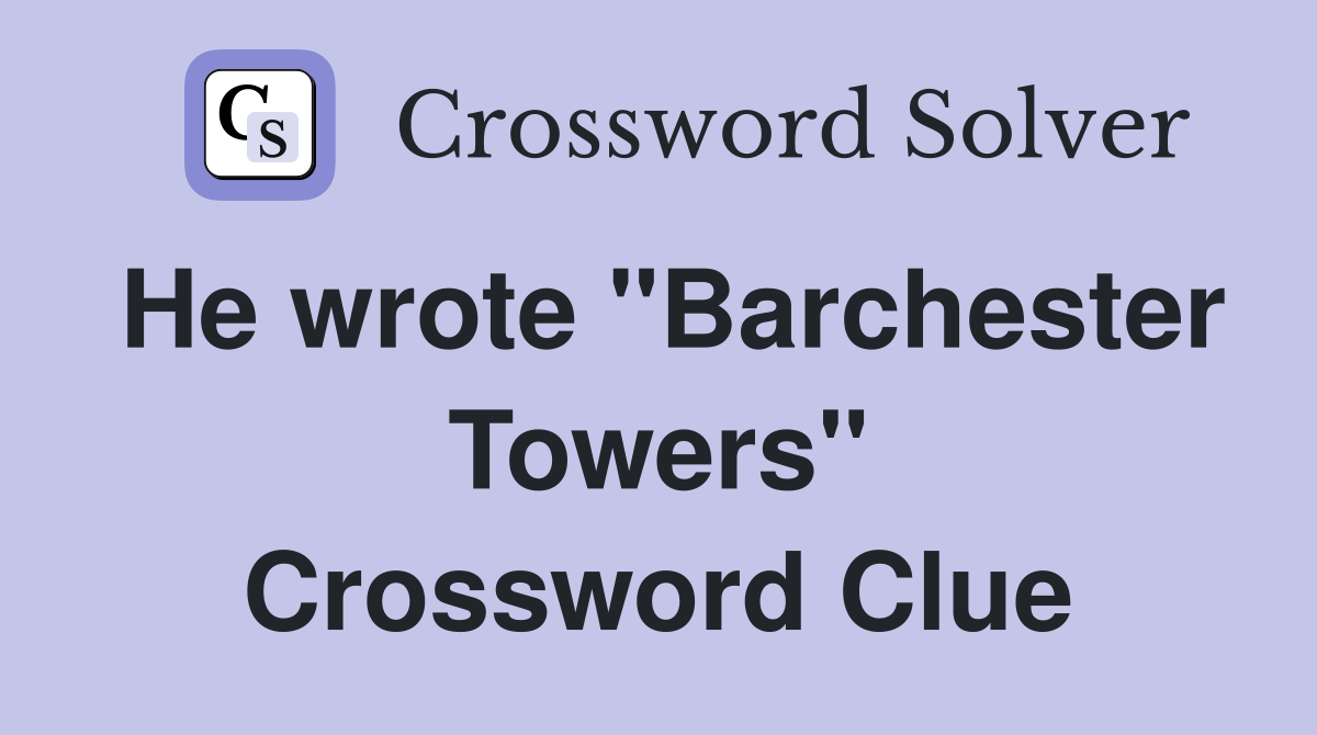 He wrote "Barchester Towers" Crossword Clue