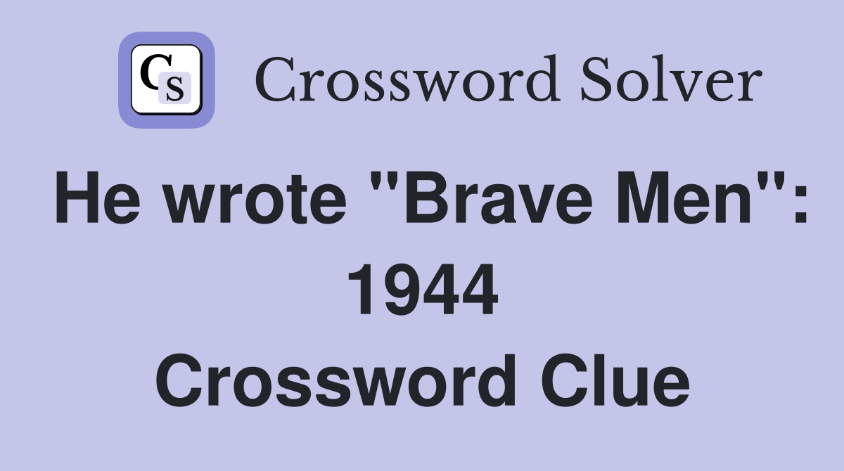 He wrote "Brave Men": 1944 Crossword Clue