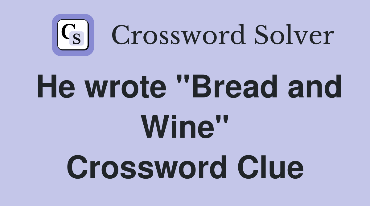 He wrote "Bread and Wine" Crossword Clue