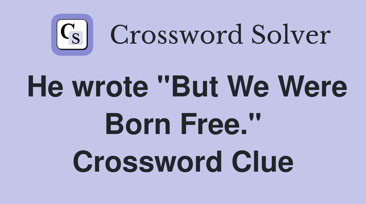 He wrote "But We Were Born Free." Crossword Clue